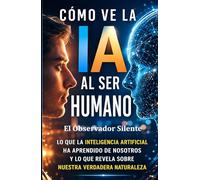 Cómo ve la IA al ser humano: Cuando la IA mira al hombre