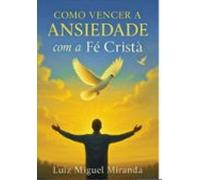 Como Vencer A Ansiedade Com A Fé Cristã (ebook)