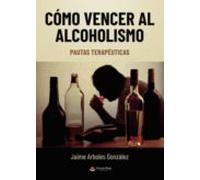 Como Vencer Al Alcoholismo: Pautas Terapeuticas