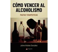 Cómo vencer al alcoholismo (SIN COLECCION)