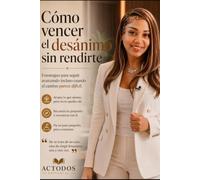 Cómo vencer el desánimo sin rendirte: Estrategias para seguir avanzando incluso cuando el camino parece difícil.