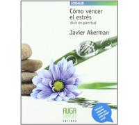 Cómo vencer el estrés : vivir en plenitud