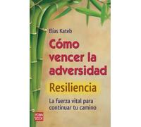 Cómo vencer la adversidad (resiliencia): La fuerza vital para continual tu camino (EXITOS DE AUTOAYUDA)