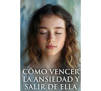 CÓMO VENCER LA ANSIEDAD Y SALIR DE ELLA: Una guía bíblica y práctica para recuperar tu paz interior, renovar tu mente y fortalecer tu fe un día a la vez.