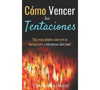 Cómo VENCER las TENTACIONES: “No nos dejes caer en la tentación y líbranos del mal”: 5 (Libros de batalla Espiritual)