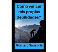 CÓMO VENCER MIS PROPIAS DEBILIDADES: Es posible cambiar tu vida y alcanzar tus metas: 18 (Confianza en Dios)