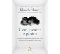 Como vencer o pânico: Um método comprovado para superar as crises de ansiedade com ajuda da neurociência