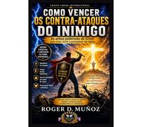 COMO VENCER OS CONTRA-ATAQUES DO INIMIGO: As poderosas armas de Cristo para viver, servir e permanecer em vitória