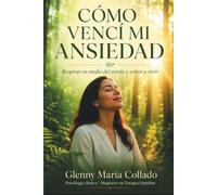 Cómo vencí mi ansiedad: Respirar en medio del miedo y volver a vivir