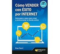 Cómo vender con éxito por Internet: Guía paso a paso para crear y promocionar tu tienda on line (SIN COLECCION)