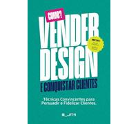 Como Vender Design e Conquistar Clientes: Técnicas Convincentes para Persuadir e Fidelizar Clientes