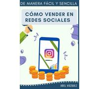 Como Vender en Redes Sociales: De Manera Fácil y Sencilla (Maestría en Ventas Digitales: De Novato a Experto en Redes Sociales)