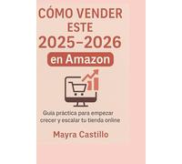 Como vender este 2025-2026 en Amazon: Guia practica para empezar, crecer y escalar tu tienda online