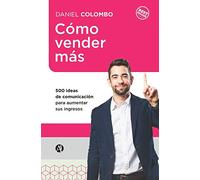 Cómo vender más: 500 ideas de comunicación para aumentar sus ingresos (Serie Oratoria y Comunicación Efectiva)