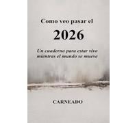 CÓMO VEO PASAR EL 2026 Un cuaderno para estar vivo mientras el mundo se mueve: Un cuaderno para estar vivo mientras el mundo se mueve (Colección de obras de Carneado)
