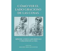 Cómo ver el lado gracioso de las cosas: Aprende a ver el lado ridículo y gracioso de la vida
