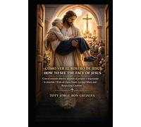Cómo Ver el Rostro de Jesús / How to See the Face of Jesus: Con el corazón abierto, amando al prójimo y respetando la creación / With an Open Heart, ... Creation (Colección Camino de Oración)