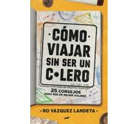 Cómo viajar sin ser un c*lero: 25 consejos para ser un mejor viajero