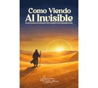 Como Viendo al Invisible: Un devocional de 8 semanas para caminar con una fe inquebrantable