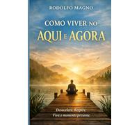 Como Viver no Aqui e Agora
