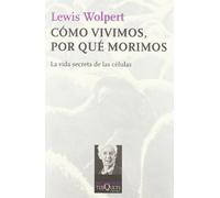 Como Vivimos Por Que Morimos: La Vida Secreta De Las Celulas