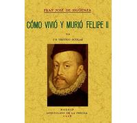 Como Vivio y Murio Felipe II