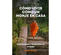 Cómo Vivir como un Monje en Casa: Espiritualidad y Simplicidad en el Hogar