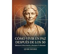 Cómo Vivir en Paz Después de los 50: Silencia la Crítica Interior y Recupera Tu Bienestar