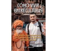 Cómo vivir entre culturas: Estrategias para integrarse en un nuevo entorno sin perder tu identidad personal
