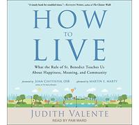 Cómo vivir: lo que la regla de San Benito nos enseña sobre la felicidad, el significado y la comunidad
