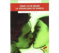 Cómo vivir mejor la sexualidad en pareja: 2 (Guías de autoayuda)
