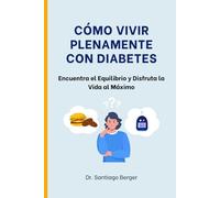Cómo Vivir Plenamente con Diabetes: Encuentra el Equilibrio y Disfruta la Vida al Máximo (Enfermedades Crónicas)