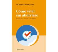 Cómo vivir sin aburrirse: Claves para una vida con sentido