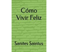 Cómo Vivir una Vida Feliz