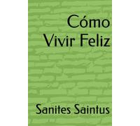 Cómo Vivir una Vida Feliz