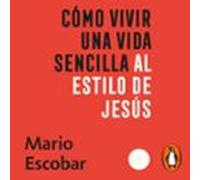 Como Vivir Una Vida Sencilla Al Estilo De Jesús (audiolibro)