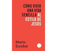 Cómo vivir una vida sencilla al estilo de Jesús / How to Live a Simple Jesus Like Life: En Medio De La Locura Del Siglo Xxi Puedes Vivir Libre De Estres Y Ansiedad