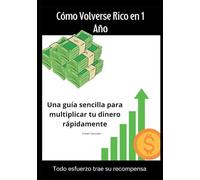 Cómo Volverse Rico en un Año: Una guía sencilla para multiplicar tu dinero
