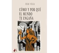 Cómo y por qué el mundo te engaña