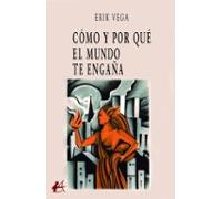 Como Y Por Que El Mundo Te Engaña