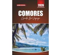 COMORES GUIDE DE VOYAGE 2026: Conseils pratiques, aperçus culturels et aventures insulaires cachées à travers l'océan Indien