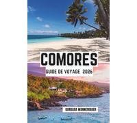 Comores Guide De Voyage 2026: Nation insulaire de l'océan Indien en Afrique, pics volcaniques, plages turquoise, riche culture swahili-arabe, villages côtiers cachés
