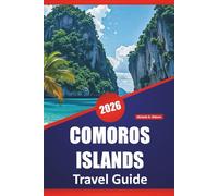 COMOROS ISLANDS TRAVEL GUIDE 2026: Discover Top Things to Do, Beaches, Volcanic Landscapes, Local Cuisine, and Island Hopping Adventures in the Indian Ocean