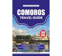 COMOROS TRAVEL GUIDE 2026: Expert Advice on Itineraries, Transportation, Accommodation, Safety, and Unique Experiences to Make Your Island Adventure Unforgettable