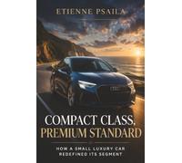 Compact Class, Premium Standard: How a Small Luxury Car Redefined Its Segment