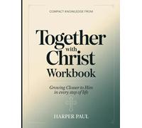 Compact Knowledge from Together With Christ: Growing Closer to Him in Every Step of Life