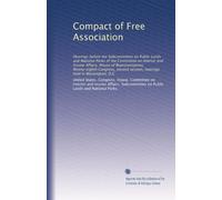 Compact of Free Association: Hearings before the Subcommittee on Public Lands and National Parks of the Committee on Interior and Insular Affairs, ... hearings held in Washington, D.C: Volume 6