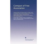 Compact of Free Association: Hearings before the Subcommittee on Public Lands and National Parks of the Committee on Interior and Insular Affairs, ... hearings held in Washington, D.C: Volume 7