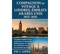 Compagnon de voyage à Londres, Émirats arabes unis 2025-2026: Un guide complet sur les attractions, la nourriture, l'hébergement, la culture, les conseils de visa et les essentiels du voyage