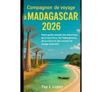 Compagnon de voyage à Madagascar 2026: Votre guide complet des attractions, de la nourriture, de l'hébergement, de la culture et des conseils de voyage essentiels